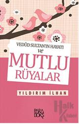 Vedud Sultan’ın Hayatı ve Mutlu Rüyalar