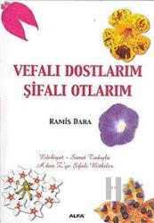 Vefalı Dostlarım Şifalı Otlarım Edebiyat - Sanat Tadıyla A'dan Z'ye Şifalı Bitkiler