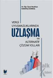 Vergi Uyuşmazlıklarında Uzlaşma ve Alternatif Çözüm Yolları