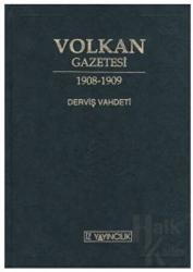 Volkan Gazetesi - Derviş Vahdeti İkinci Meşrutiyetin İlk Ayları ve 31 Mart Olayı İçin Bir Yakın Tarih Belgesi (Ciltli)