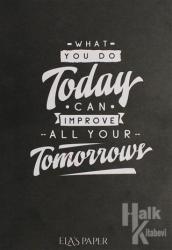 What You Do Today Can Improve All Your Tomorrow