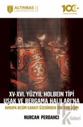 XV-XVI. Yüzyıl Holbein Tipi Uşak ve Bergama Halıları’na Avrupa Resim Sanatı Üzerinden Bir Yaklaşım