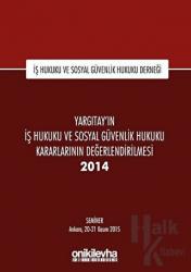 Yargıtay'ın İş Hukuku ve Sosyal Güvenlik Hukuku Kararlarının Değerlendirilmesi Semineri 2014 (Ciltli) İş Hukuku ve Sosyal Güvenlik Hukuku Derneği