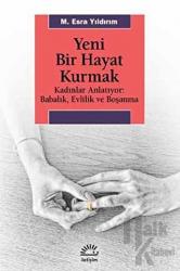 Yeni Bir Hayat Kurmak Kadınlar Anlatıyor: Babalık,Evlilik ve Boşanma