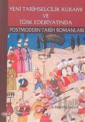 Yeni Tarihselcilik Kuramı ve Türk Edebiyatında Postmodern Tarih Romanları