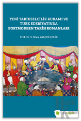 Yeni Tarihselcilik Kuramı ve Türk Edebiyatında Postmodern Tarih Romanları