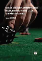 Yetişkin Bireylerde Sapkın Boş Zaman Eğilimi, Benlik Saygısı ve Yaşam Tatmininin İncelenmesi