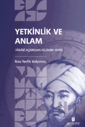 Yetkinlik ve Anlam: Farabi Açısından Kelamın Yapısı