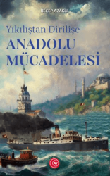 Yıkılıştan Dirilişe Anadolu Mücadelesi