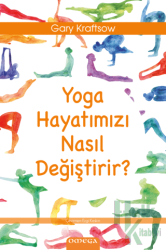 Yoga Hayatımızı Nasıl Değiştirir?