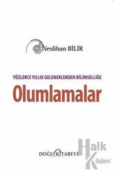 Yüzlerce Yıllık Geleneklerden Bilimselliğe Olumlamalar