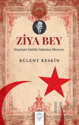 Ziya Bey Sürgünden İstiklale İstibdattan Hürriyete