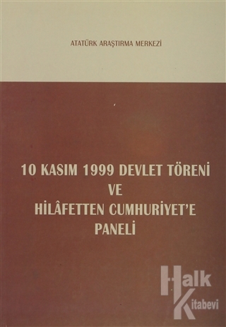10 Kasım 1999 Devlet Töreni ve Hilafetten Cumhuriyet'e Paneli