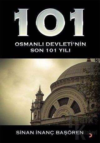 101 - Osmanlı Devleti’nin Son 101 Yılı