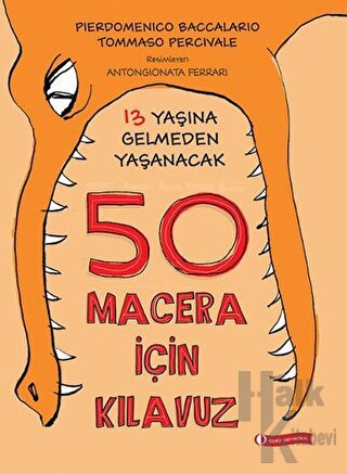 13 Yaşına Gelmeden Yaşanacak 50 Macera İçin Kılavuz (Ciltli)