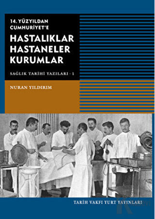 14. Yüzyıldan Cumhuriyet'e Hastalıklar Hastaneler Kurumlar