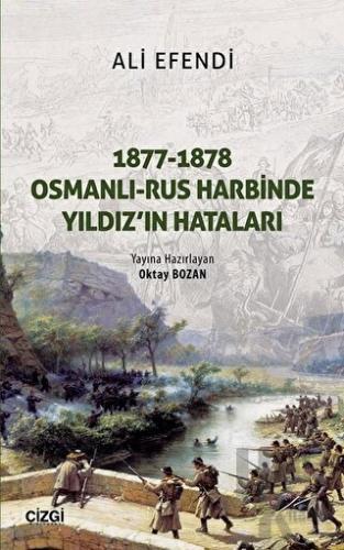 1877-1878 Osmanlı - Rus Harbinde Yıldız'ın Hataları - Halkkitabevi