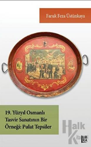 19. Yüzyıl Osmanlı Tasvir Sanatının Bir Örneği - Pulat Tepsiler - Halk