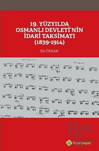 19. Yüzyılda Osmanlı Devleti’nin İdari Taksimatı (1839-1914)