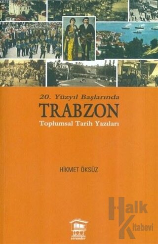 20. Yüzyıl Başlarında Trabzon Toplumsal Tarih Yazıları - Halkkitabevi