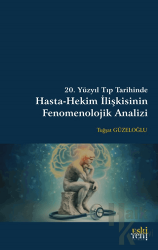 20. Yüzyıl Tıp Tarihinde Hasta-Hekim İlişkisinin Fenomenolojik Analizi