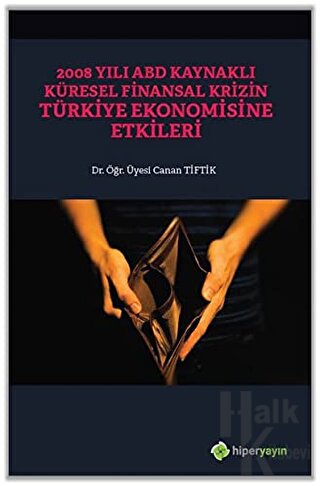 2008 Yılı ABD Kaynaklı Küresel Finansal Krizin Türkiye Ekonomisine Etkileri