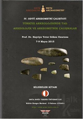 4. Odtü Arkeometri Çalıştayı Türkiye Arkeolojisinde Taş: Arkeolojik ve