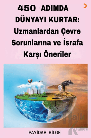 450 Adımda Dünyayı Kurtar: Uzmanlardan Çevre Sorunlarına ve İsrafa Karşı Öneriler