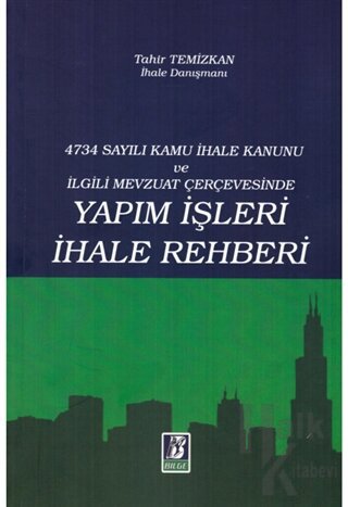 4734 Sayılı Kamu İhale Kanunu ve İlgili Mevzuat Çerçevesinde Yapım İşleri İhale Rehberi