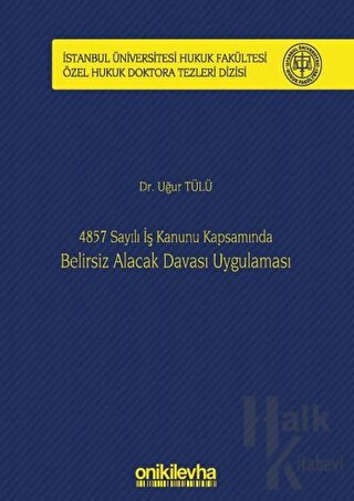 4857 Sayılı İş Kanunu Kapsamında Belirsiz Alacak Davası Uygulaması (Ciltli)