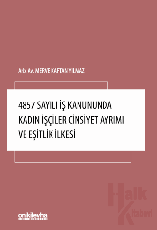 4857 Sayılı İş Kanununda Kadın İşçiler Cinsiyet Ayrımı ve Eşitlik İlkesi