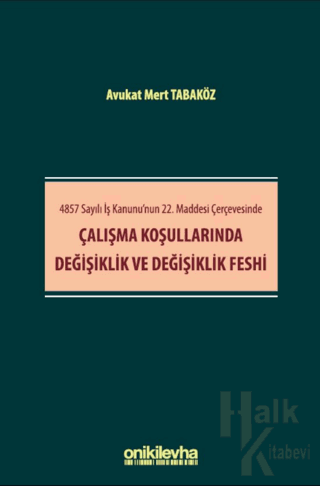 4857 Sayılı İş Kanunu'nun 22. Maddesi Çerçevesinde Çalışma Koşullarınd