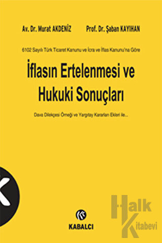 6102 Sayılı Türk Ticaret Kanunu ve İcra ve İflas Kanunu’na Göre İflasın Ertelenmesi ve Hukuki Sonuçları (Ciltli)