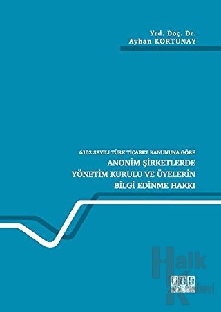 6102 Sayılı Türk Ticaret Kanununa Göre Anonim Şirketlerde Yönetim Kurulu ve Üyelerin Bilgi Edinme Hakkı (Ciltli)