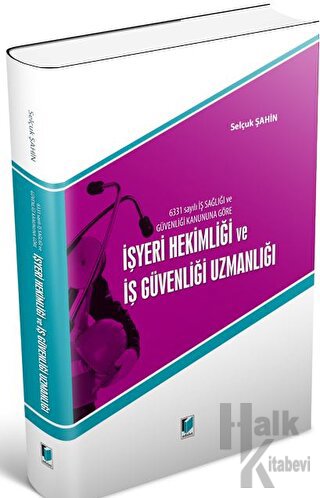 6331 Sayılı İş Sağlığı ve Güvenliği Kanununa Göre İşyeri Hekimliği ve İş Güvenliği Uzmanlığı