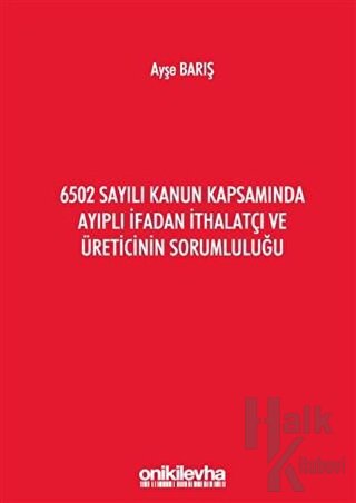 6502 Sayılı Kanun Kapsamında Ayıplı İfadan İthalatçı ve Üreticinin Sorumluluğu