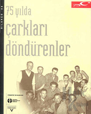 75 Yılda Çarkları Döndürenler