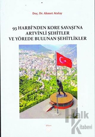 93 Harbi'nden Kore Savaşına Artvinli Şehitler ve Yörede Bulunan Şehitlikler