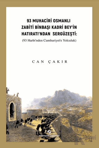 93 Muhaciri Osmanlı Zabiti Binbaşı Kadri Bey’in Hatıratı’ndan Sergüzeş