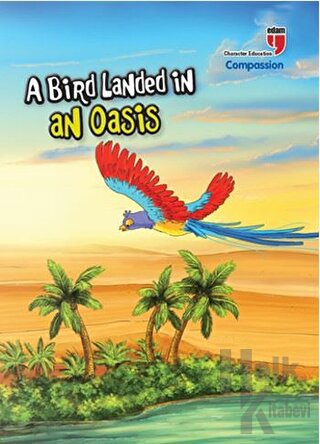 A Bird Landed İn An Oasis - Compassion; Stories With The Phoenix