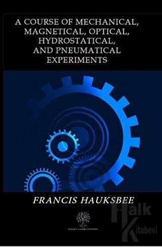 A Course of Mechanical Magnetical Optical Hydrostatical and Pneumatical Experiments