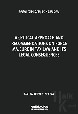 A Critical Approach and Recommendations on Force Majeure in Tax Law and Its Legal Consequences - Tax Law Research Series 2