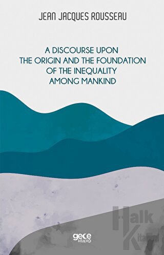 A Discourse Upon The Origin And The Foundation Of The Inequality Among