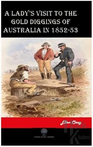 A Lady's Visit to the Gold Diggings of Australia in 1852-53