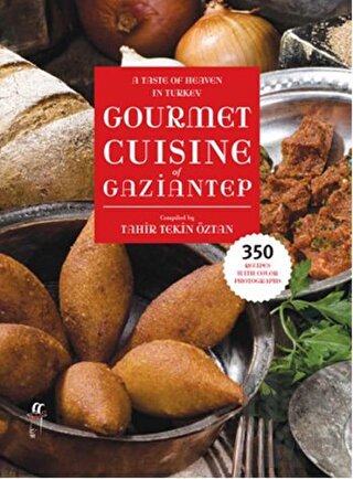 A Taste of Heaven in Turkey Gourmet Cuisine of Gaziantep - Halkkitabev