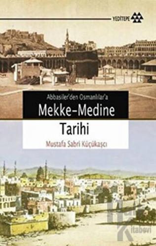 Abbasiler'den Osmanlılar'a Mekke-Medine Tarihi - Halkkitabevi