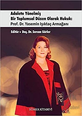 Adalete Yönelmiş Bir Toplumsal Düzen Olarak Hukuk: Prof. Dr. Yasemin Işıktaç Armağanı