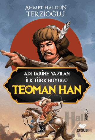 Adı Tarihe Yazılan İlk Türk Büyüğü Teoman Han