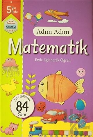 Adım Adım Matematik 5 Yaş - Zeka Geliştiren 84 Soru