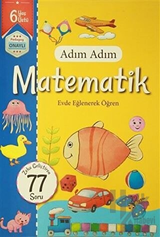 Adım Adım Matematik 6 Yaş - Zeka Geliştiren 77 Soru